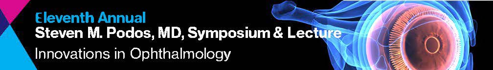 Eleventh Annual Steven M. Podos, MD Symposium and Lecture: Innovations in Ophthalmology Banner
